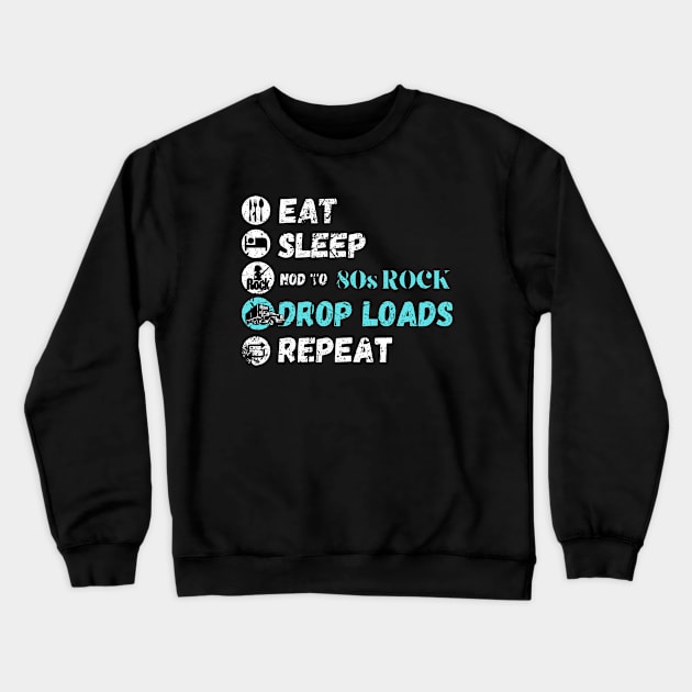 Eat Sleep Nod To 80s Rock Drop Loads Repeat Crewneck Sweatshirt by maxdax